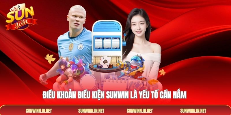 Điều khoản điều kiện Sunwin là yếu tố cần nắm