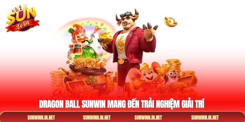 Dragon Ball Sunwin mang đến trải nghiệm giải trí