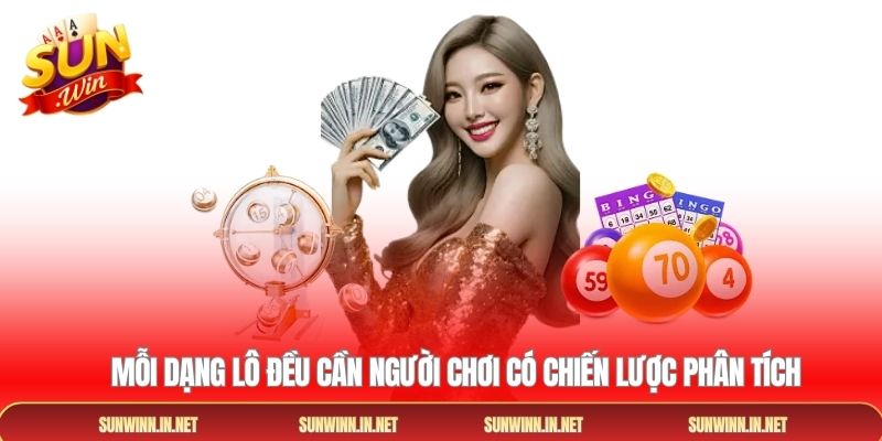 Mỗi dạng lô đều cần người chơi có chiến lược phân tích